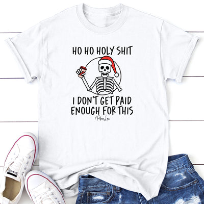 Ho Ho Holy Shit I Don't Get Paid Enough For This Graphic Tee