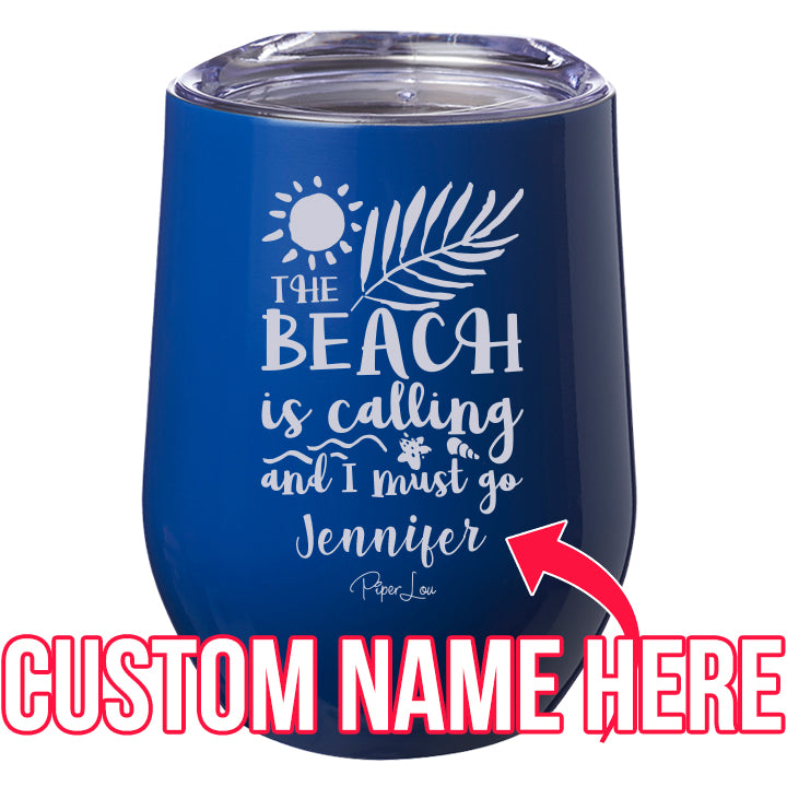 The Beach is Calling and I Must Go (CUSTOM) Laser Etched Tumbler