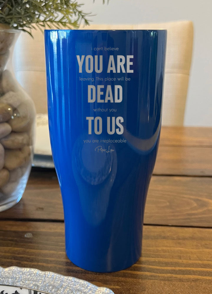 I Can't Believe You Are Leaving Laser Etched Tumbler
