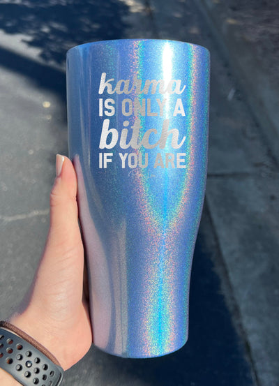 Karma Is Only A Bitch If You Are Laser Etched Tumbler