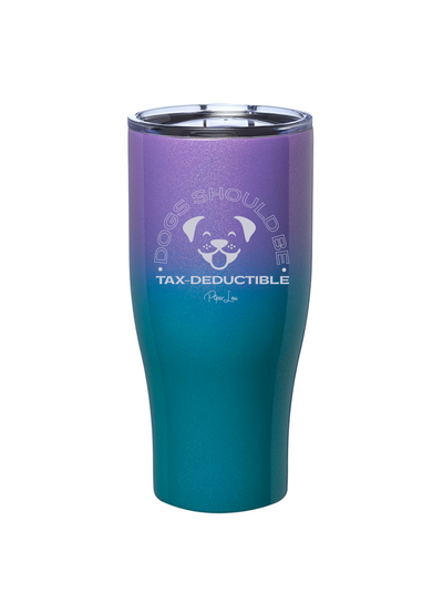 Dogs Should Be Tax-Deductible Laser Etched Tumbler