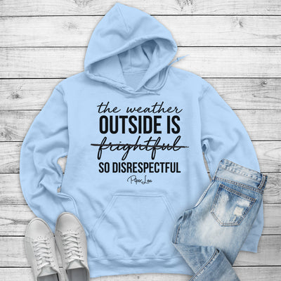 The Weather Outside Is Frightful So Disrespectful Outerwear