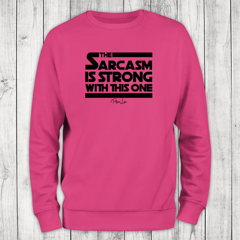 The Sarcasm Is Strong With This One Crewneck Sweatshirt