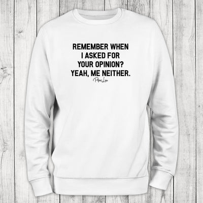Remember When I Asked For Your Opinion Crewneck Sweatshirt