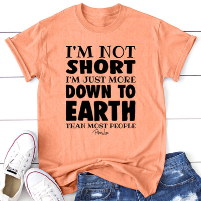 I'm Not Short I'm Just More Down To Earth