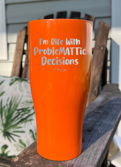 I'm Rife With ProbleMATTic Decisions Laser Etched Tumbler
