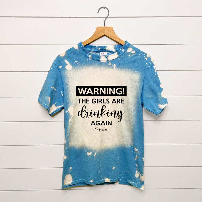 Warning The Girls Are Drinking Again Bleached Tee
