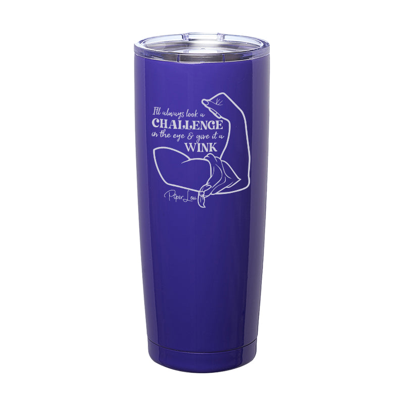 I'll Always Look A Challenge In The Eye Laser Etched Tumbler