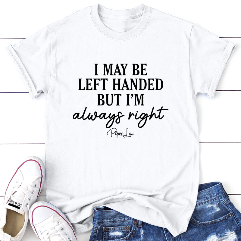 I May Be Left Handed But I'm Always Right