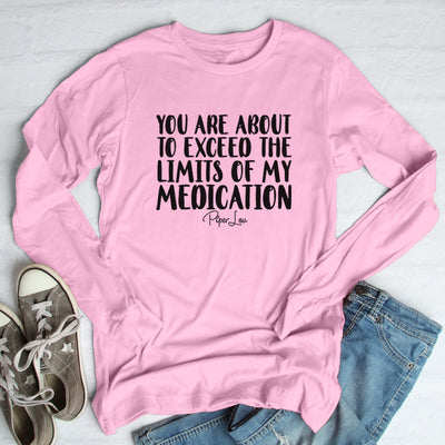 You Are About To Exceed The Limits Of My Medication Outerwear