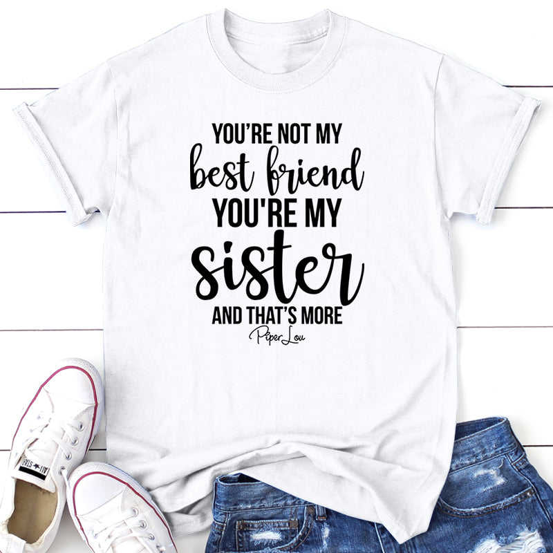 You're Not My Best Friend You're My Sister