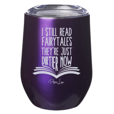I Still Read Fairy Tales, They're Just Dirtier Now Laser Etched Tumbler
