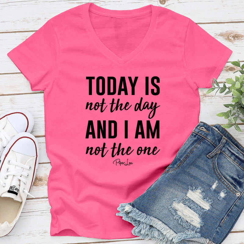 Today Is Not The Day And I Am Not The One