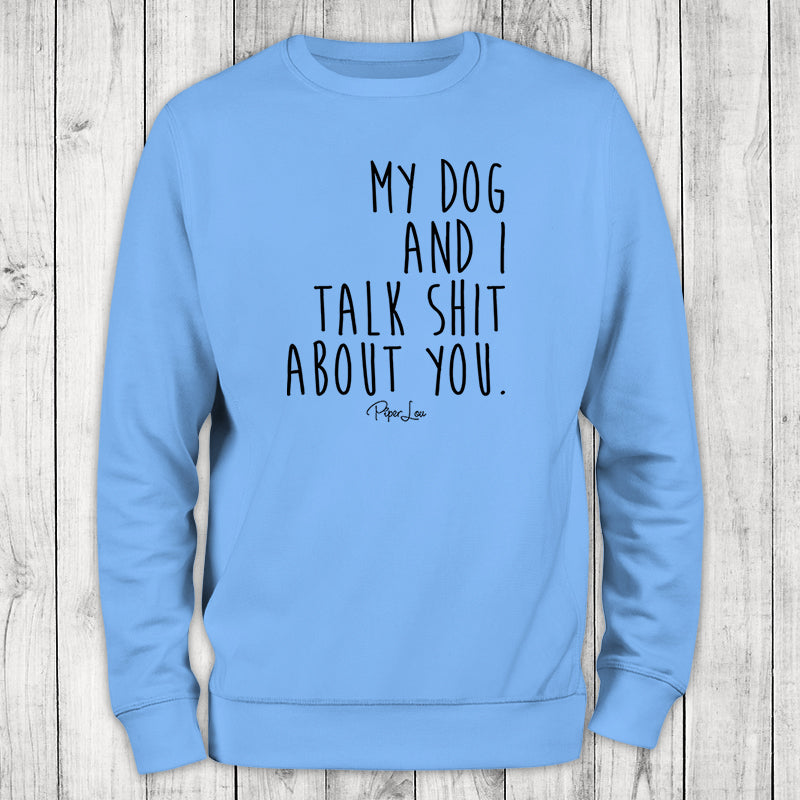 My Dog And I Talk Shit About You Crewneck