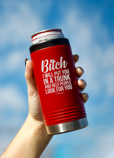 Bitch I Will Put You In A Trunk Beverage Holder