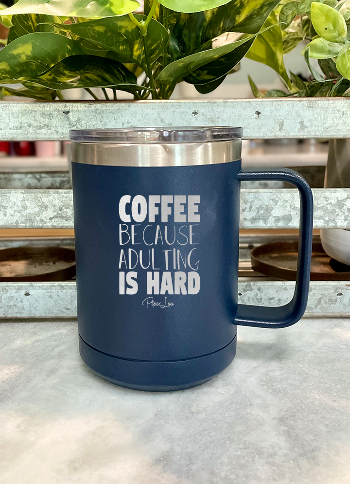 Coffee Because Adulting Is Hard 15oz Coffee Mug Tumbler
