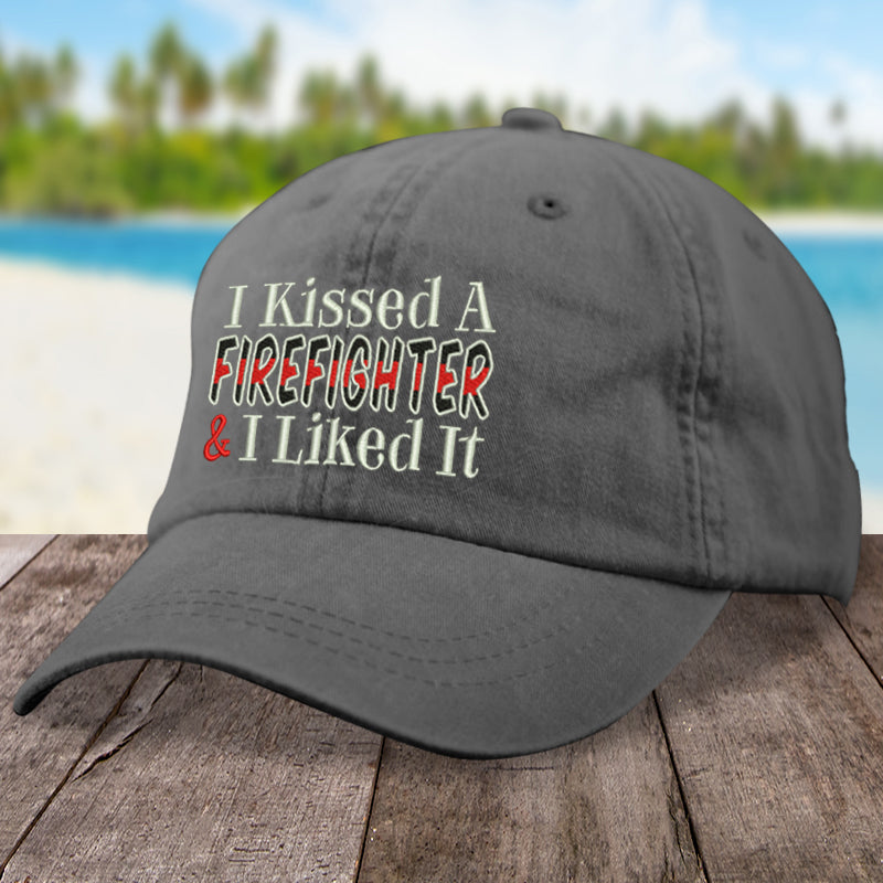 I Kissed A Firefighter & I Liked It Hat
