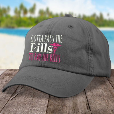 Gotta Pass the Pills to Pay The Bills Hat