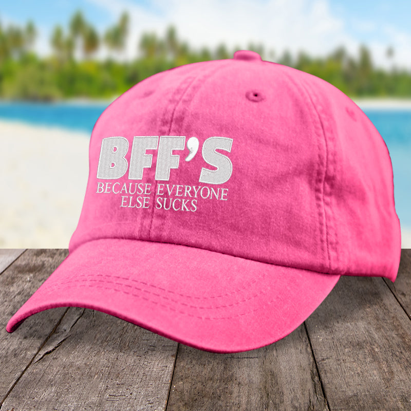 BFFs Because Everyone Else Sucks Hat