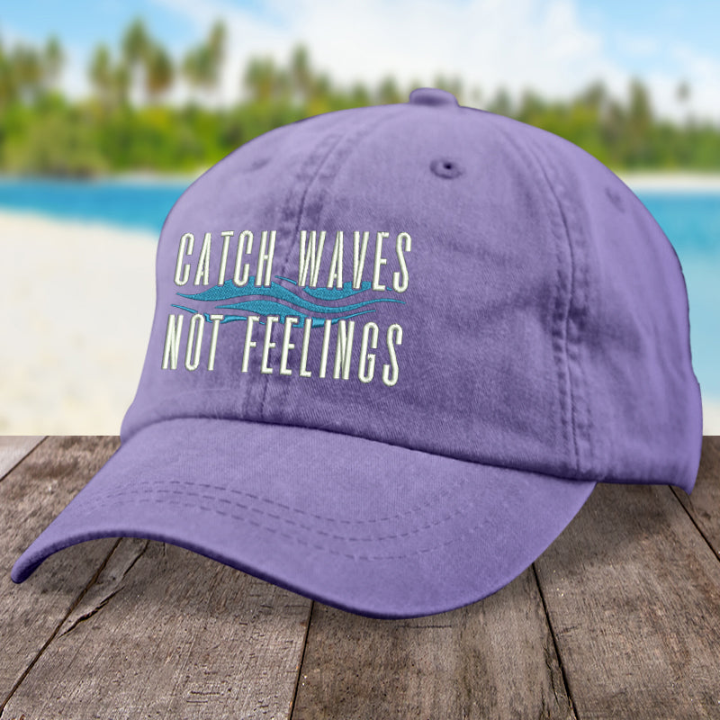 Beach Catch Waves Not Feelings Hat