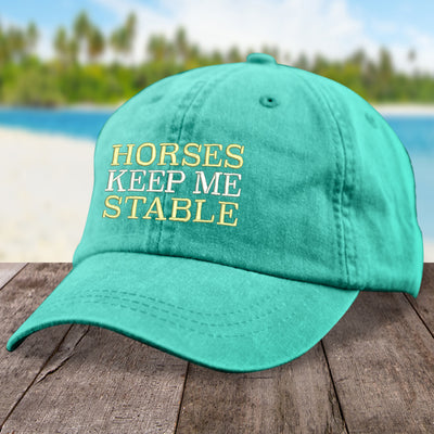 Horses Keep Me Stable Hat