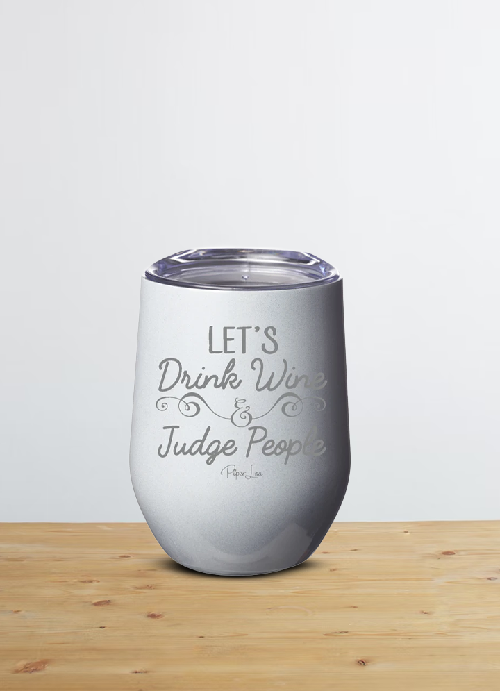 Let's Drink Tequila And Judge People 12oz Stemless Wine Cup