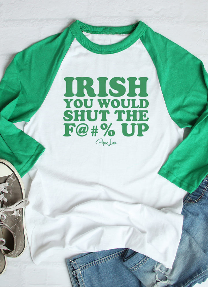 St. Patrick's Day Apparel | Irish You Would Shut The Fuck Up