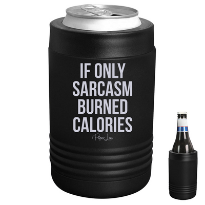 If Only Sarcasm Burned Calories Beverage Holder