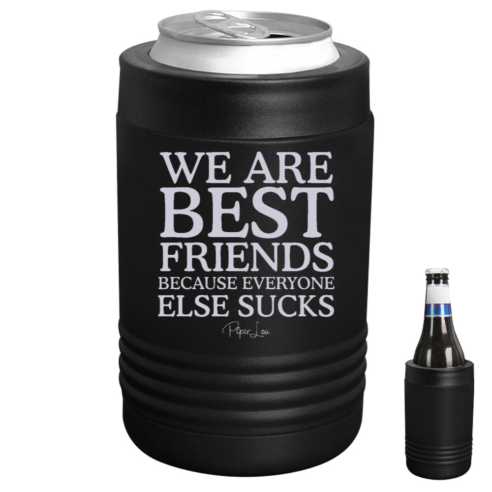 We Are Best Friends Because Everyone Else Sucks Beverage Holder