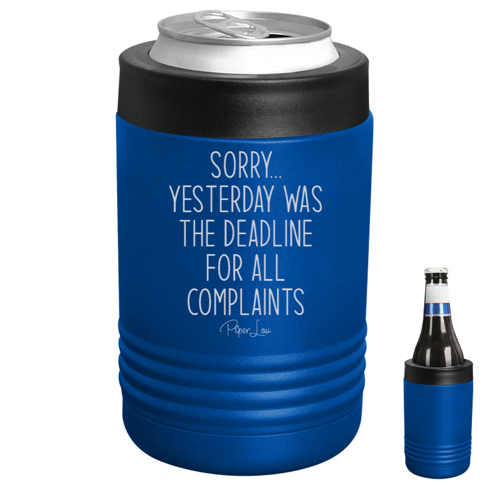 Sorry Yesterday Was The Deadline For All Complaints Beverage Holder