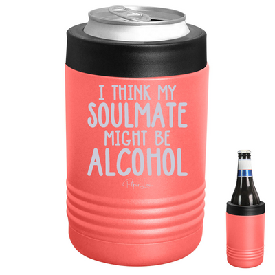 I Think My Soulmate Might Be Alcohol Beverage Holder