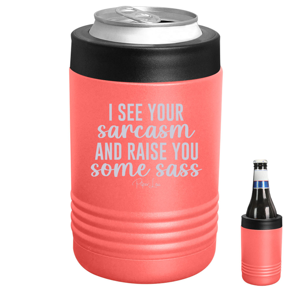I See Your Sarcasm And Raise You Some Sass Beverage Holder