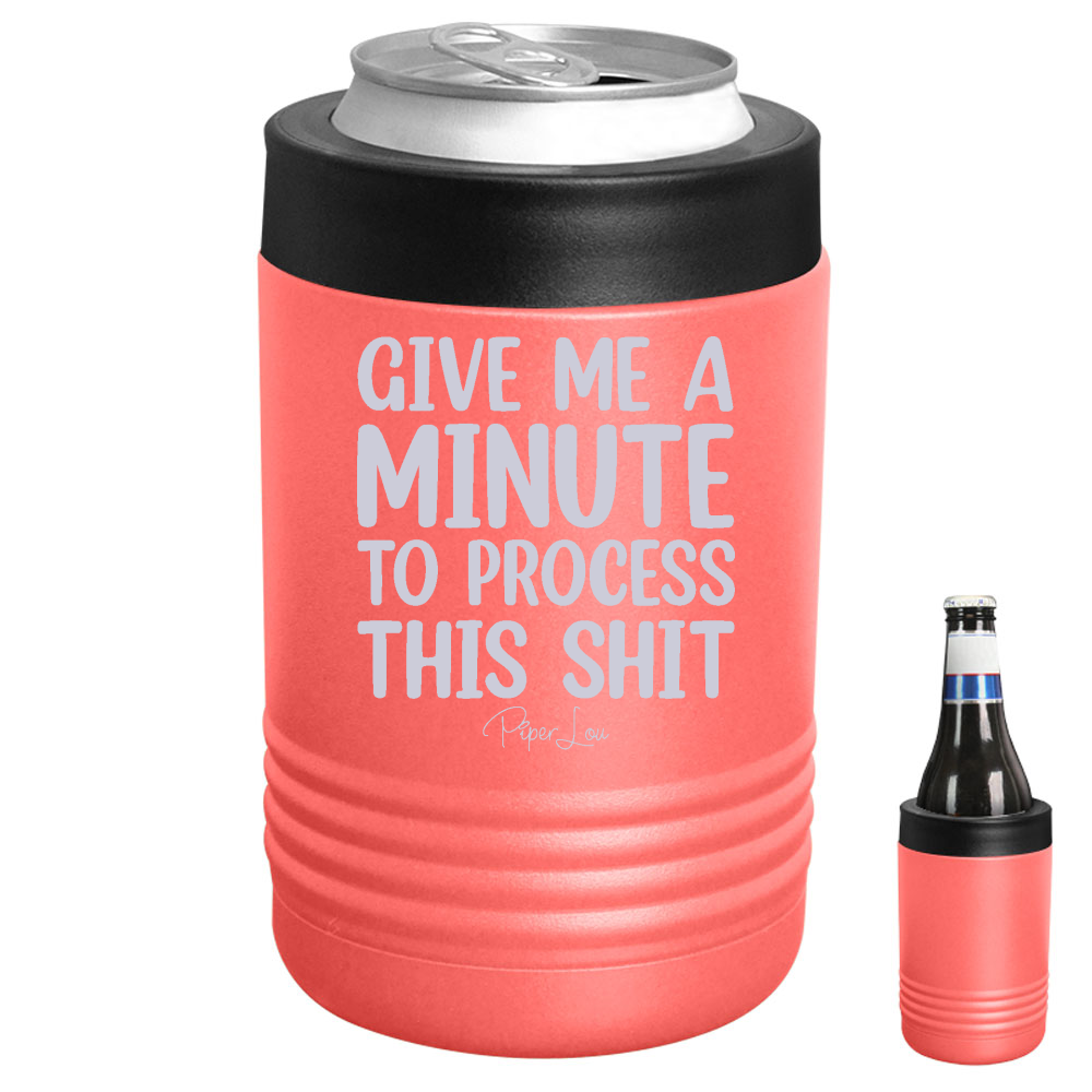 Give Me A Minute To Process This Shit Beverage Holder