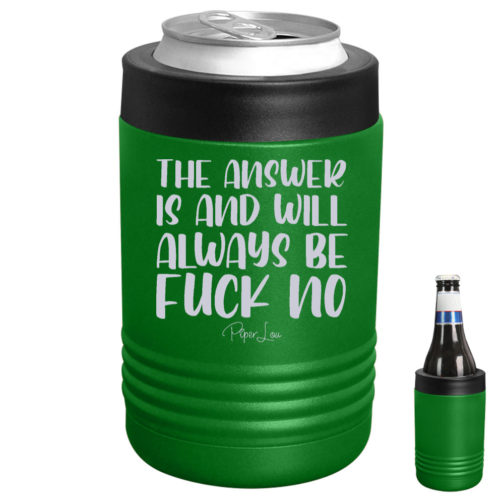 The Answer Is And Will Always Be Fuck No Beverage Holder