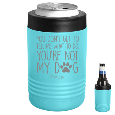You're Not My Dog Beverage Holder