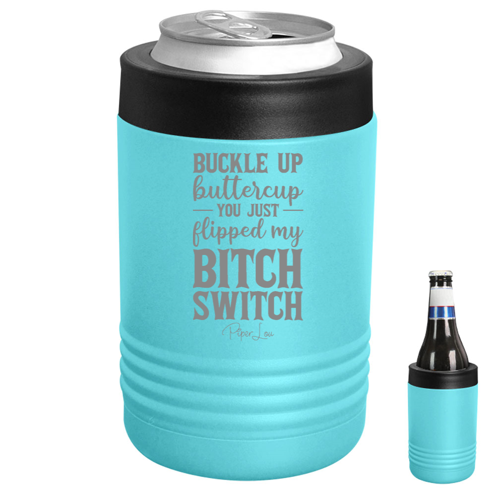 Buckle Up Buttercup You Just Flipped My Bitch Switch Beverage Holder