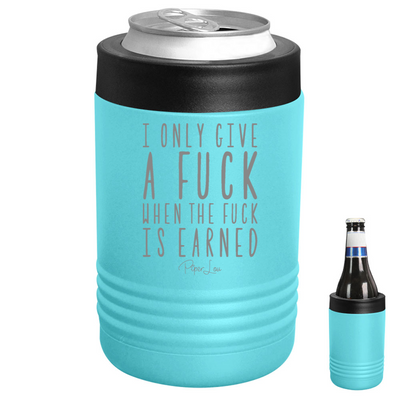 I Only Give A Fuck When The Fuck Is Earned Beverage Holder
