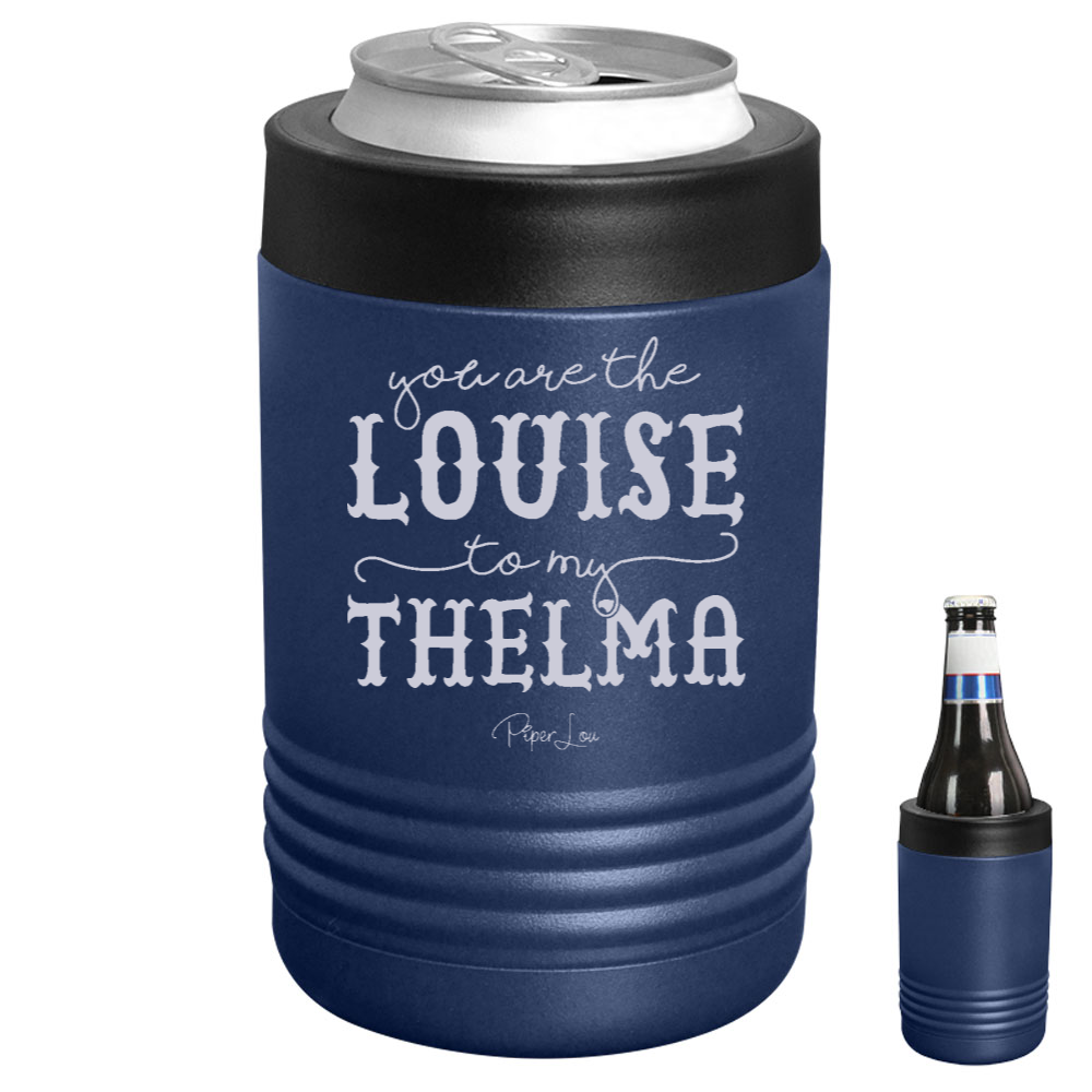 You Are The Louise To My Thelma Beverage Holder