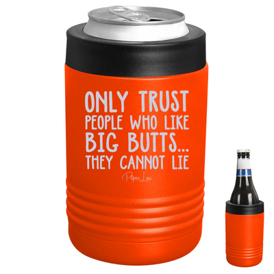 Only Trust People Who Like Big Butts Beverage Holder