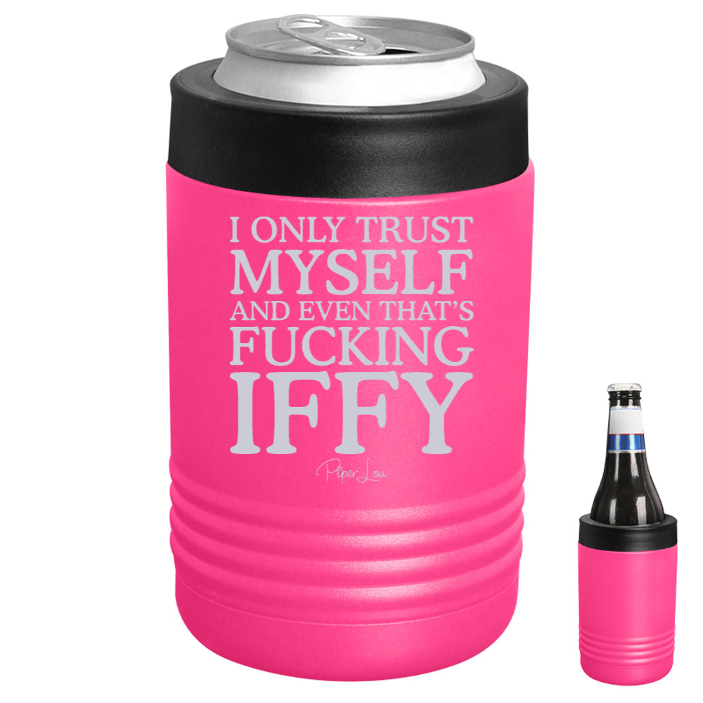 I Only Trust Myself And Even That's Fucking Iffy Beverage Holder