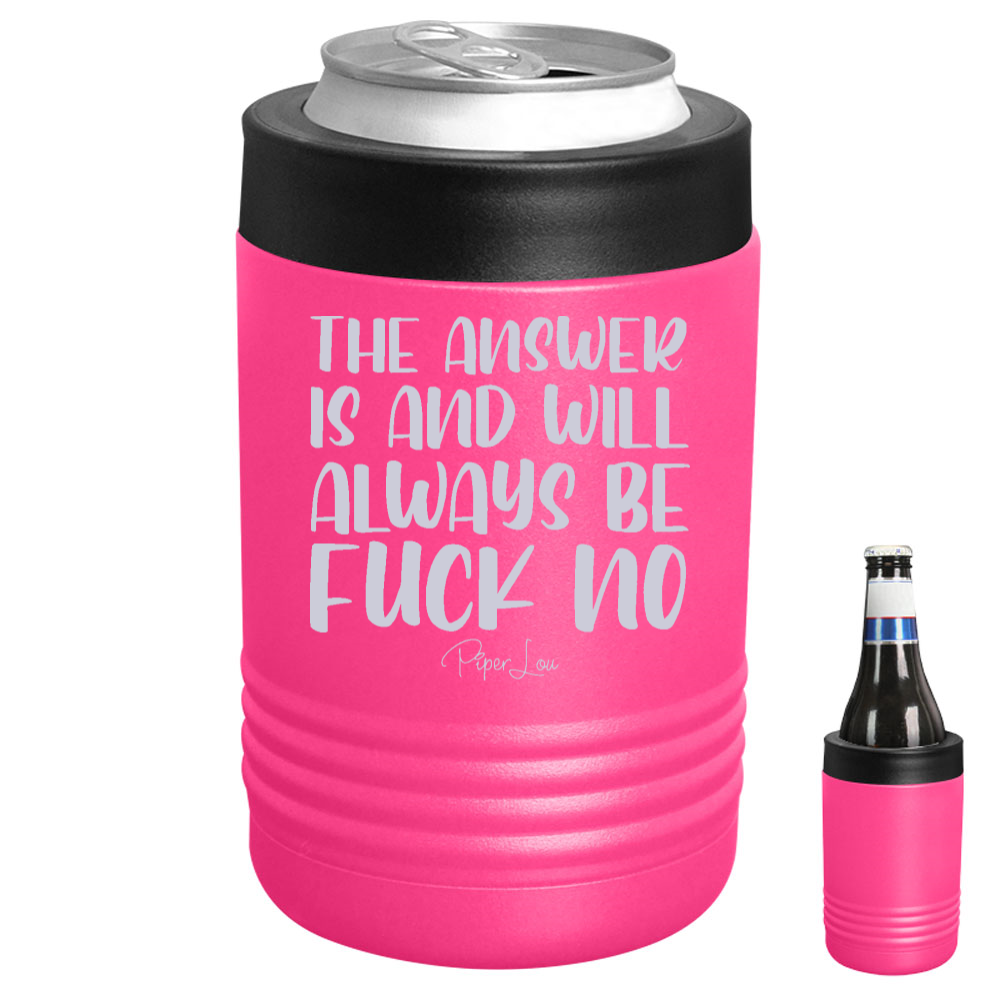 The Answer Is And Will Always Be Fuck No Beverage Holder