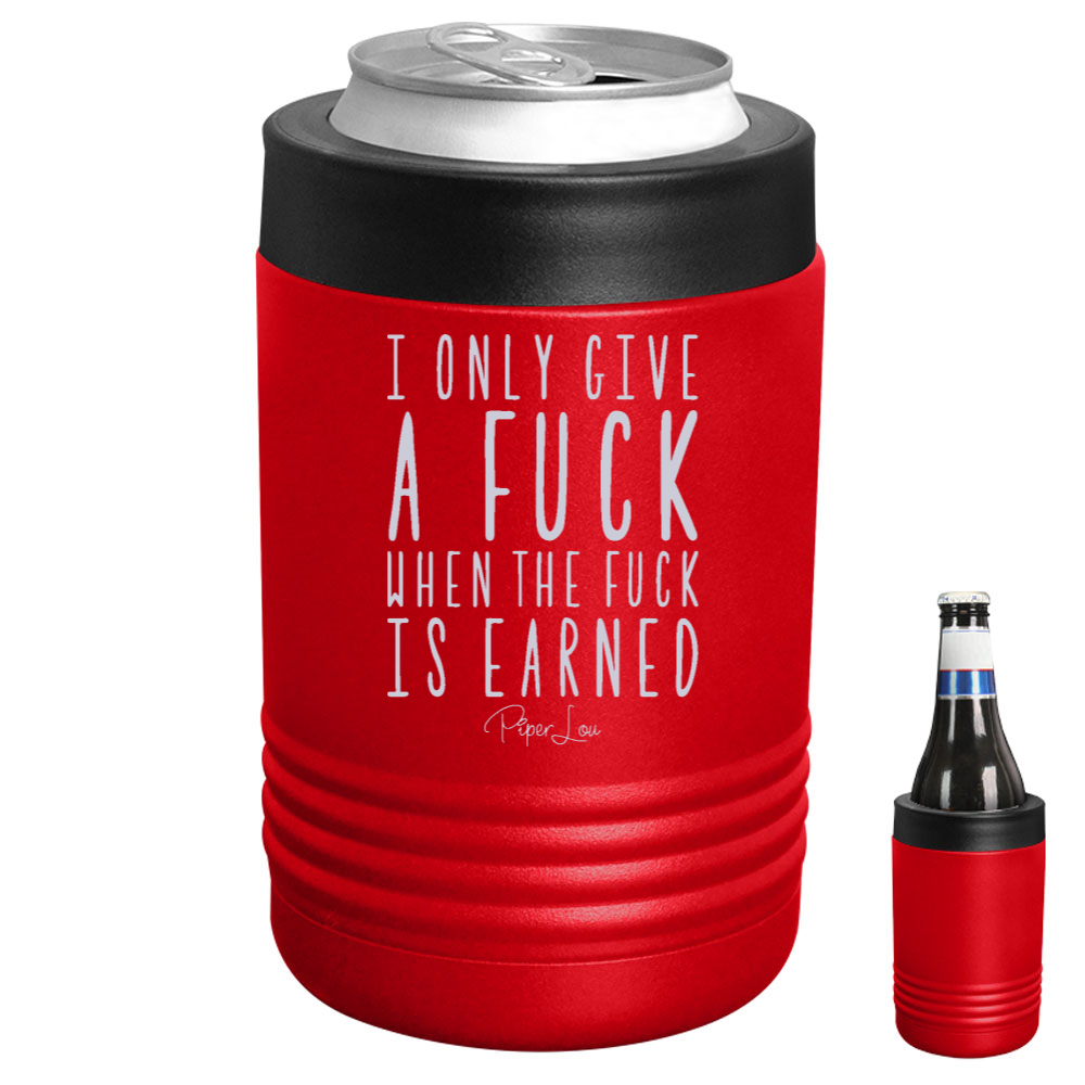 I Only Give A Fuck When The Fuck Is Earned Beverage Holder