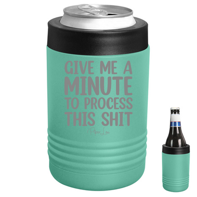 Give Me A Minute To Process This Shit Beverage Holder