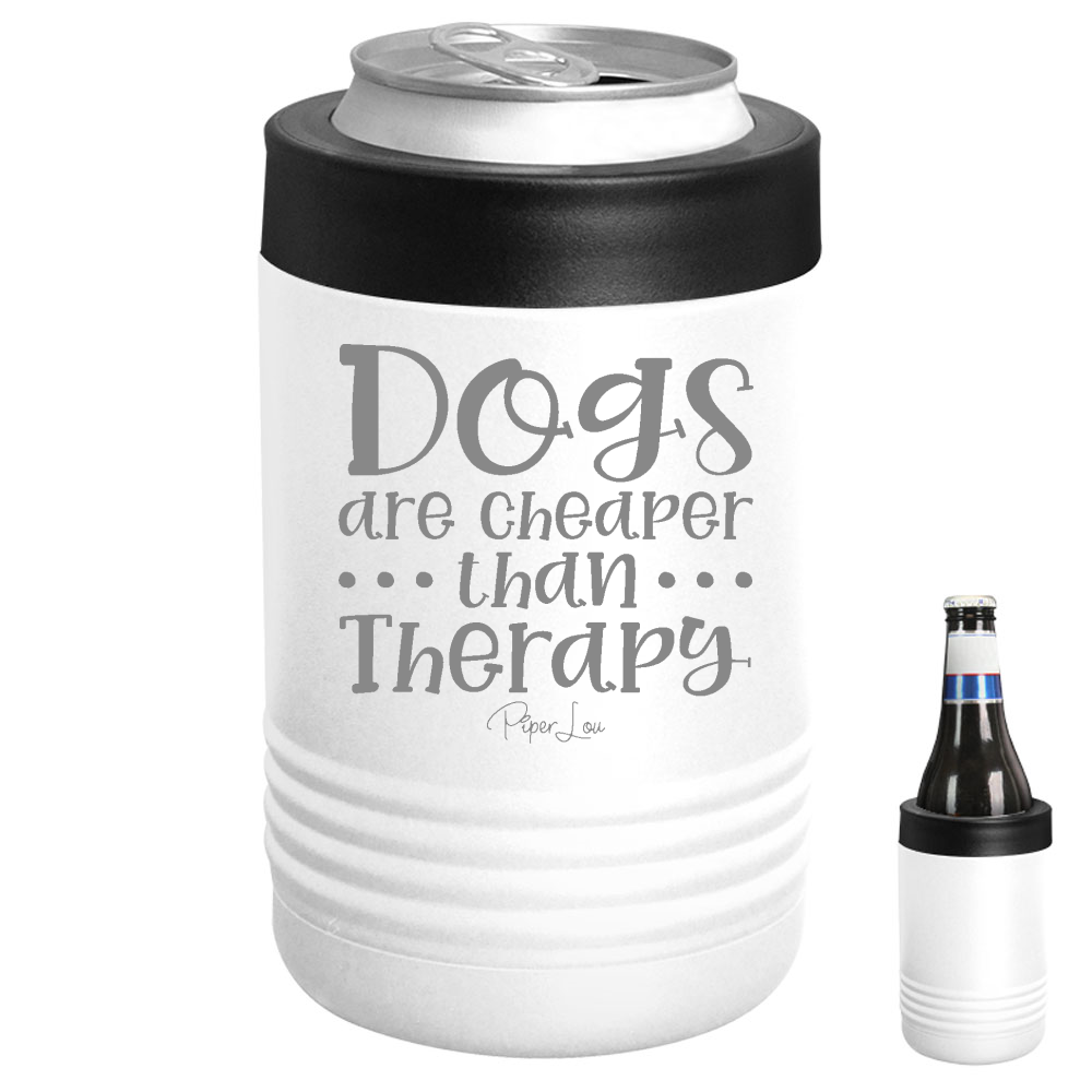 Dogs Are Cheaper Than Therapy Beverage Holder