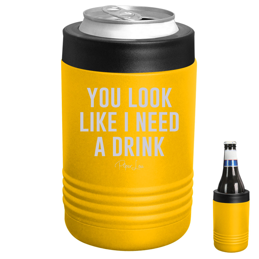 You Look Like I Need A Drink Beverage Holder
