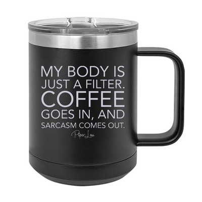 My Body Is Just A Filter Coffee 15oz Coffee Mug Tumbler