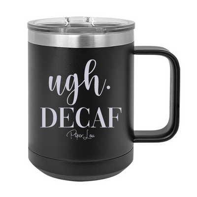 Ugh Decaf 15oz Coffee Mug Tumbler