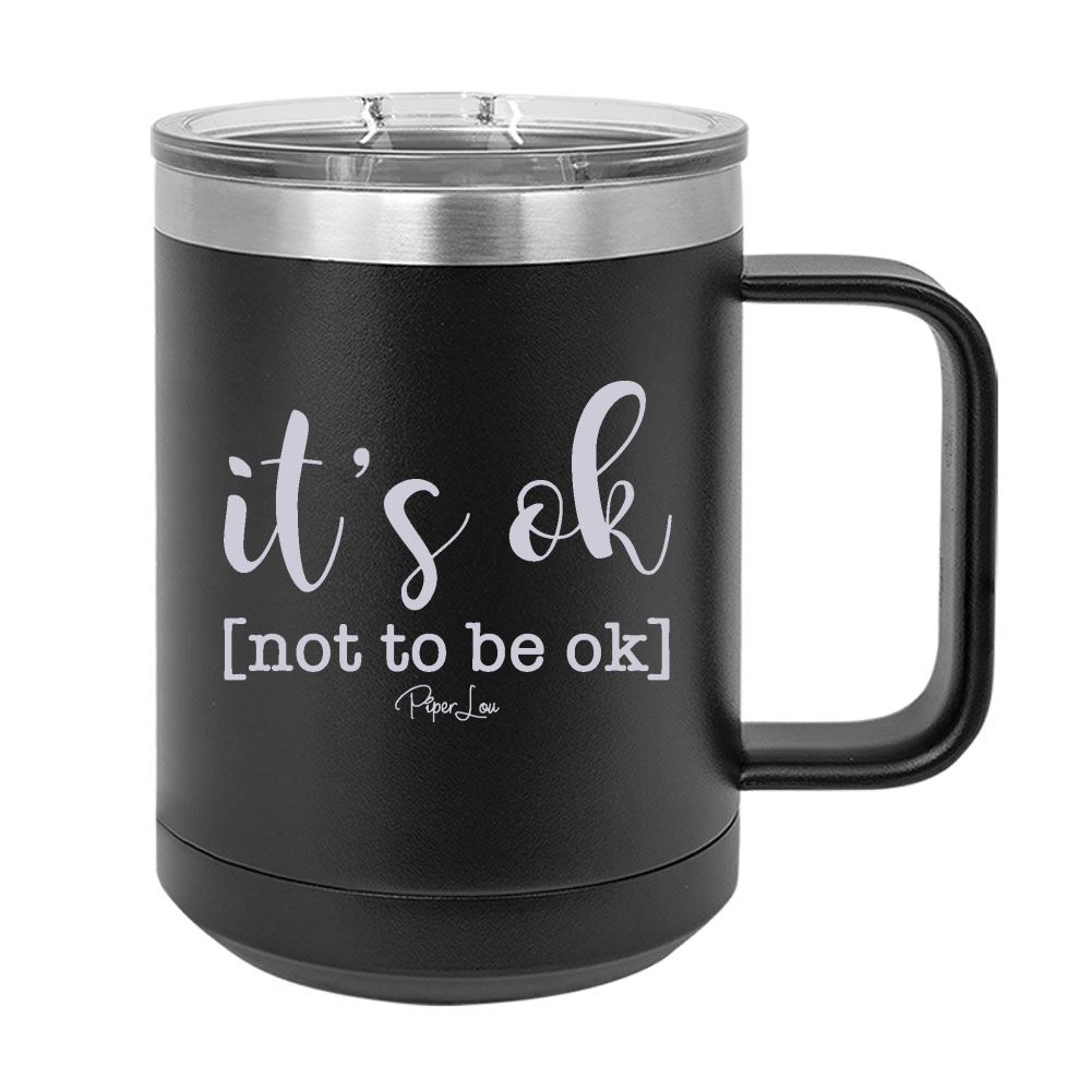 Suicide Awareness | Its Ok Not To Be Ok 15oz Coffee Mug Tumbler