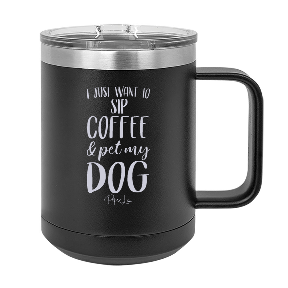 Sip Coffee And Pet My Dog 15oz Coffee Mug Tumbler