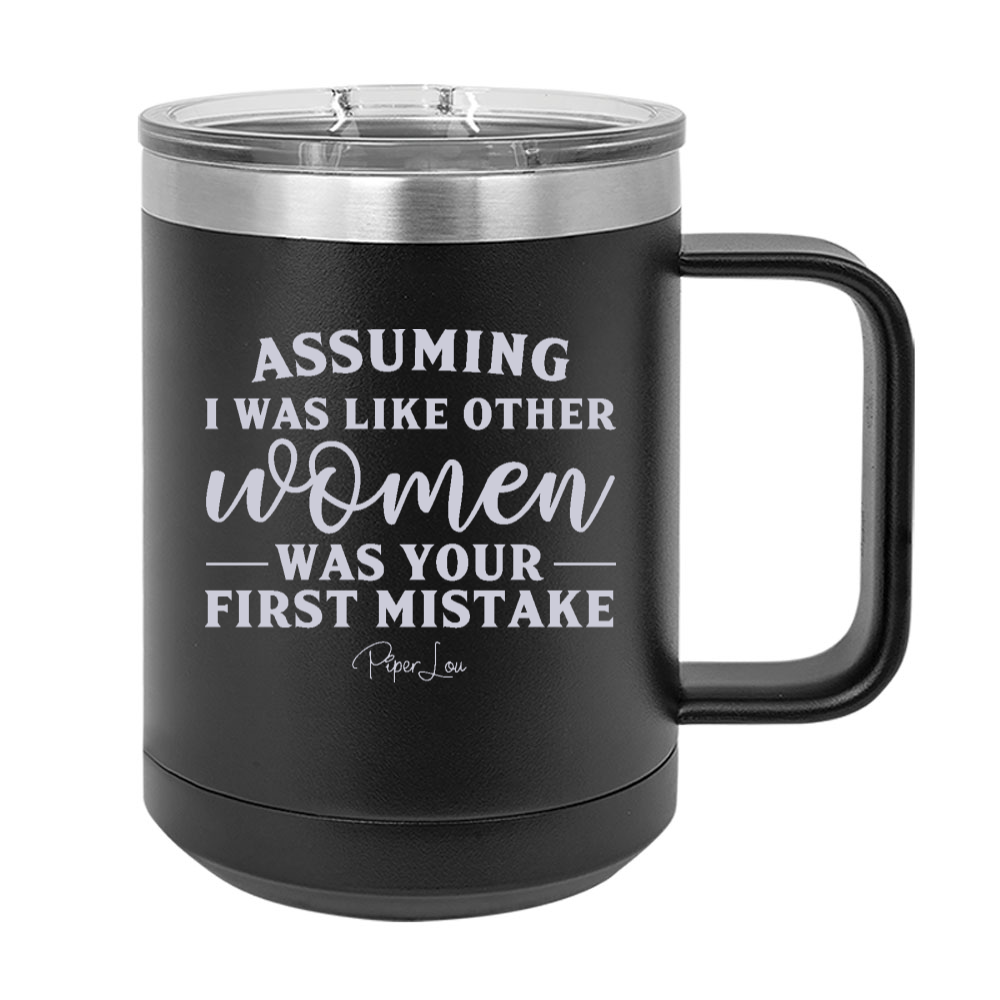 Assuming I Was Like Most Women 15oz Coffee Mug Tumbler